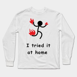 i tried it at home Long Sleeve T-Shirt